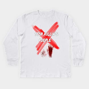 Stop killing poeple Kids Long Sleeve T-Shirt